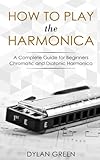 How To Play The Harmonica A Complete Guide For Beginners Chromatic And Diatonic Harmonica
