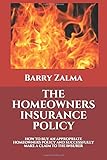 The Homeowners Insurance Policy How To Buy An Appropriate Homeowners Policy And Successfully Make A Claim To The Insurer