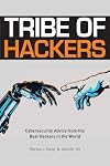Tribe of Hackers: Cybersecurity Advice from the Best Hackers in the World