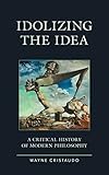Idolizing the idea: Critical History of Modern Philosophy