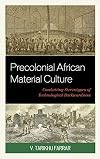Precolonial African Material Culture: Combatting Stereotypes of Technological Backwardness