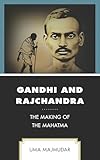 Gandhi And Rajchandra The Making Of The Mahatma Explorations In Indic Traditions Theological Ethical And Philosophical