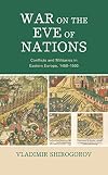 War on the Eve of Nations: Conflicts and Militaries in Eastern Europe, 1450&ndash;1500