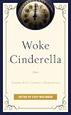 Woke Cinderella: Twenty-First-Century Adaptations (Remakes, Reboots, and Adaptations)