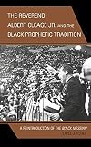 REVEREND ALBERT CLEAGE JR AND THE BLACK PROPHETIC TRADITION: A REINTRODUCTION OF THE BLACK MESSIAH