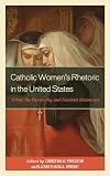 Catholic Women’s Rhetoric in the United States: Ethos, the Patriarchy, and Feminist Resistance