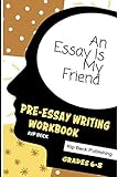 An Essay Is My Friend Preessay Writing Workbook Grades 68