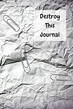 Destroy This Journal Creative And Quirky Prompts Make This Journal Fun To Complete For All Ages Create Destroy Smear Poke Wreck Cut Tear Give But Always Make It Your Own Enjoy And Relax