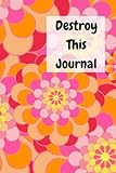 Destroy This Journal Creative And Quirky Prompts Make This Journal Delicious Fun To Complete For All Ages Create Destroy Smear Poke Wreck Cut But Always Make It Your Own Enjoy And Relax