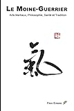 Le Moine Guerrier: Arts Martiaux Et Tradition Primordiale