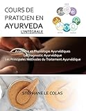 Cours De Praticien En Ayurveda, L'integrale: Anatomie Et Physiologie Ayurv%C3%A9diques. Le Diagnostic Ayurv%C3%A9dique. Les Principales M%C3%A9thodes Du Traitement Ayurv%C3%A9dique.