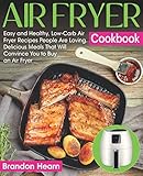 Air Fryer Cookbook Easy And Healthy Lowcarb Air Fryer Recipes People Are Loving Delicious Meals That Will Convince You To Buy An Air Fryer