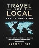 Travel Like A Local Map Of Edmonton The Most Essential Edmonton Canada Travel Map For Every Adventure