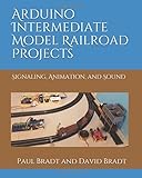Arduino Intermediate Model Railroad Projects
