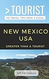Greater Than A Tourist New Mexico 50 Travel Tips From A Local