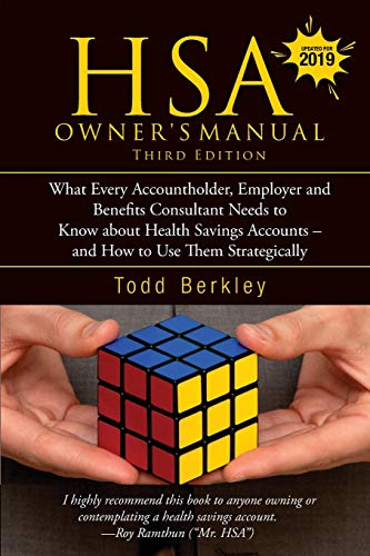 HSA Owners Manual, Third Edition: What Every Accountholder, Employer and Benefits Consultant Needs to Know about Health Savings Accounts – and How to Use them Strategically: Berkley, Todd