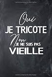 Oui Je Tricote Non Je Ne Suis Pas Vieille Un Carnet De Notes Pour Les Passionnes Et Fans Du Tricot