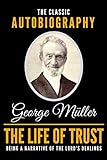 The Life Of Trust The Classic Autobiography Of George Mller