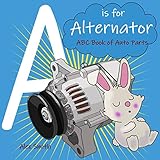 A Is For Alternator Abc Book Of Auto Parts