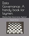 Data Governance: A handy book for laymen. Effective Data Governance Applied