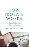How Probate Works A Guide For Executors Heirs And Families