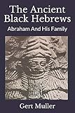 The Ancient Black Hebrews Abraham And His Family