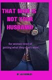 That Man Is Not Your Husband! book cover