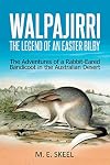 Walpajirri: the legend of an Easter Bilby: the adventures of a rabbit-eared bandicoot in the Australian desert