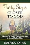 Forty Steps Closer To God A Book Of 40 Hadith With Commentary For Young Muslim Adults