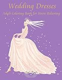 Wedding Dresses Adult Coloring Book For Stress Relieving To Color