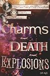 Charms and Death and Explosions (oh my!)