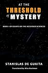 At The Threshold of Mystery: Book 1 of Essays on the Accursed Sciences