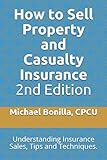 How To Sell Property And Casualty Insurance 2nd Edition Understanding Insurance Sales Tips And Techniques