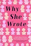 Why She Wrote: A Graphic History of the Lives, Inspiration, and Influence Behind the Pens of Classic Women Writers