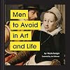 Men to Avoid in Art and Life