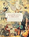 The Madman's Library: The Strangest Books, Manuscripts and Other Literary Curiosities from History