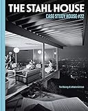The Stahl House: Case Study House ú22: The Making of a Modernist Icon (Case Study House, 22)