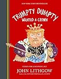 Trumpty Dumpty Wanted A Crown Verses For A Despotic Age