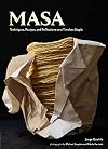 Masa: Techniques, Recipes, and Reflections on a Timeless Staple