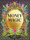 Money Magic: Practical Wisdom and Empowering Rituals to Heal Your Finances