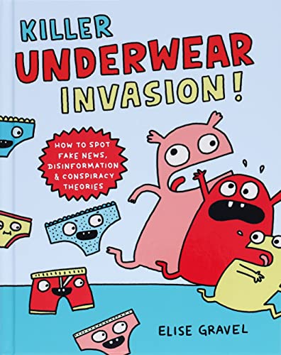 Killer Underwear Invasion!: How to Spot Fake News" by Elise Gravel