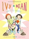 Ivy + Bean Get to Work!