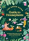 The Green Dumb Guide to Houseplants: 45 Unfussy Plants That Are Easy to Grow and Hard to Kill