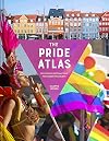 The Pride Atlas: 500 Iconic Destinations for Queer Travelers