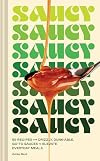 Saucy: 50 Recipes for Drizzly, Dunk-able, Go-To Sauces to Elevate Everyday Meals