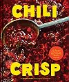 Chili Crisp: 50+ Recipes to Satisfy Your Spicy, Crunchy, Garlicky Cravings