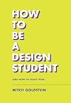 How to Be a Design Student (and How to Teach Them) (-)