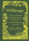 Wildscape: Trilling Chipmunks, Beckoning Blooms, Salty Butterflies, and other Sensory Wonders of Nature (-)