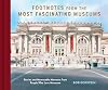 Footnotes from the Most Fascinating Museums: Stories and Memorable Moments from People Who Love Museums