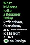 What It Means to Be a Designer Today: Reflections, Questions, and Ideas from AIGAโs Eye on Design